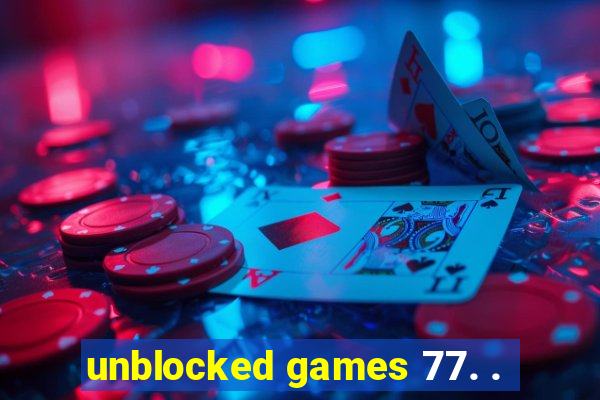 unblocked games 77. .